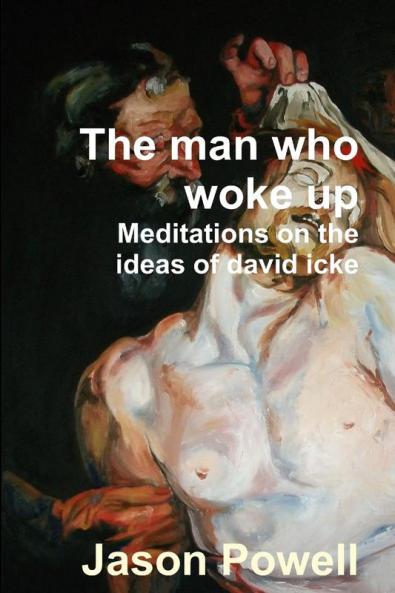 The man who woke up - Meditations on the ideas of David Icke