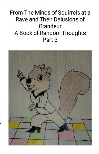 From The Minds of Squirrels At a  and Their Delusions of Grandeur Part 3