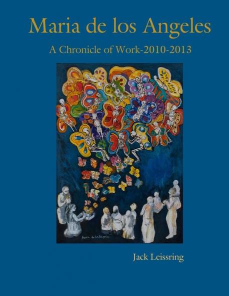 Maria de los Angeles A Chronicle of Work 2010-2013