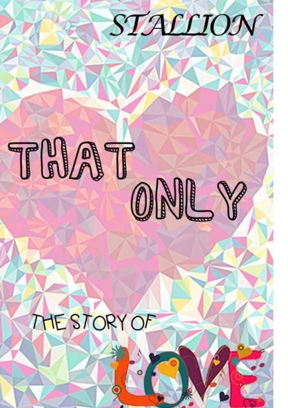 That Only The story of love