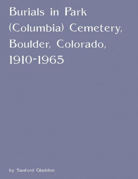 Burials in Park (Columbia) Cemetery Boulder Colorado 1910-1965