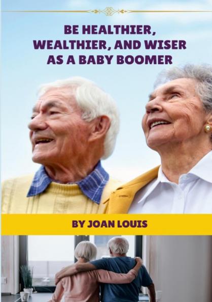 Be Healthier Wealthier And Wiser As A Baby Boomer