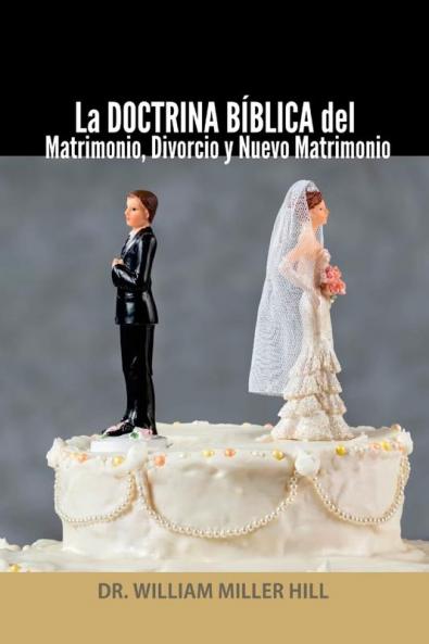 La DOCTRINA BÍBLICA del Matrimonio Divorcio y Nuevo Matrimonio