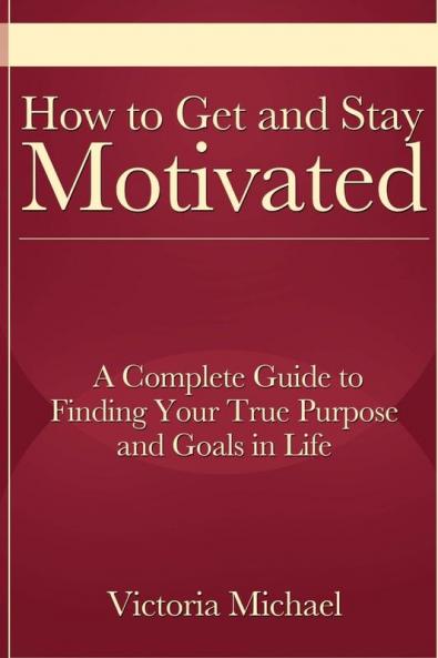 How to Get and Stay Motivated