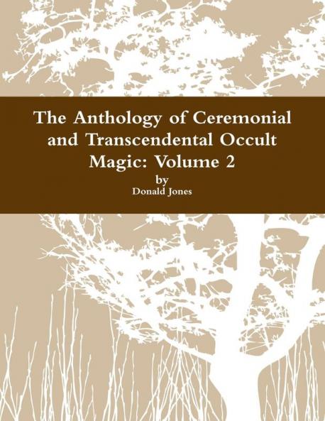 The Anthology of Ceremonial and Transcendental Occult Magic  Volume 2