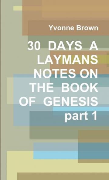 30  DAYS  A  LAYMANS  NOTES ON THE  BOOK OF  GENESIS  part 1