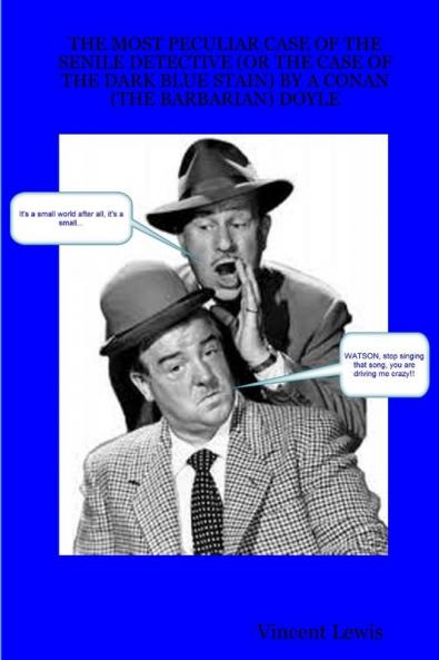 THE MOST PECULIAR CASE OF THE SENILE DETECTIVE (OR THE CASE OF THE DARK BLUE STAIN) BY A CONAN (THE BARBARIAN) DOYLE