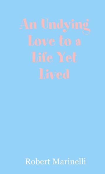 An Undying Love to a Life Yet Lived