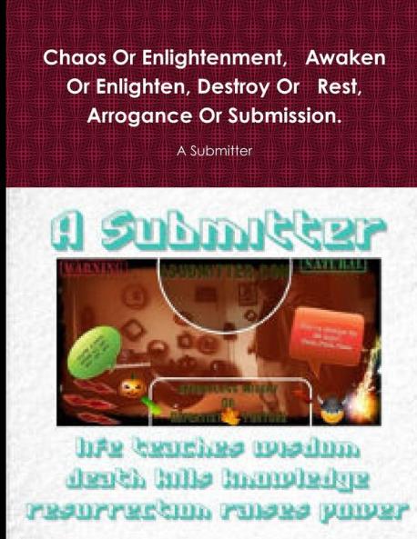 Chaos Or Enlightenment   Awaken Or Enlighten Destroy Or   Rest Arrogance Or Submission.