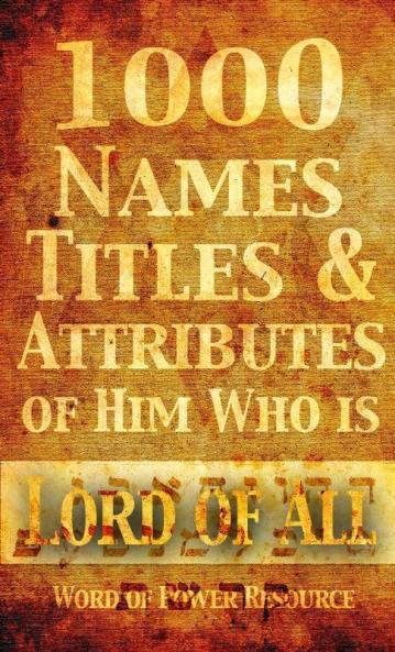 1000 Names Titles & Attributes of Him Who is Lord of All
