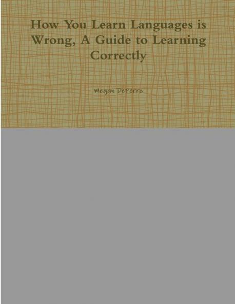 How You Learn Languages is Wrong A Guide to Learning Correctly