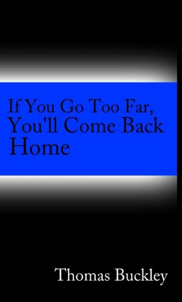 If You Go To Far You'll Come Back Home