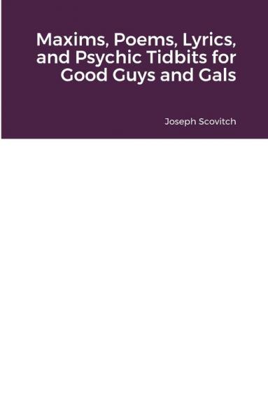 Maxims Poems Lyrics and Psychic Tidbits for Good Guys and Gals