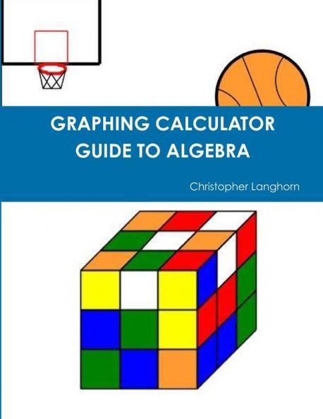 GRAPHING CALCULATOR GUIDE TO ALGEBRA