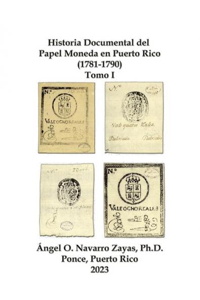 Historia Documental del  Papel Moneda en Puerto Rico (1781-1790)  Tomo I