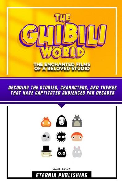 The Ghibili World - The Enchanted Films Of A Beloved Studio