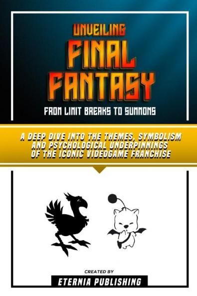 Unveiling Final Fantasy - From Limit Breaks To Summons