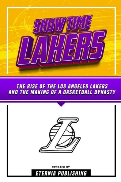 Show Time Lakers - The Rise Of The Los Angeles Lakers And The Making Of A Basketball Dynasty