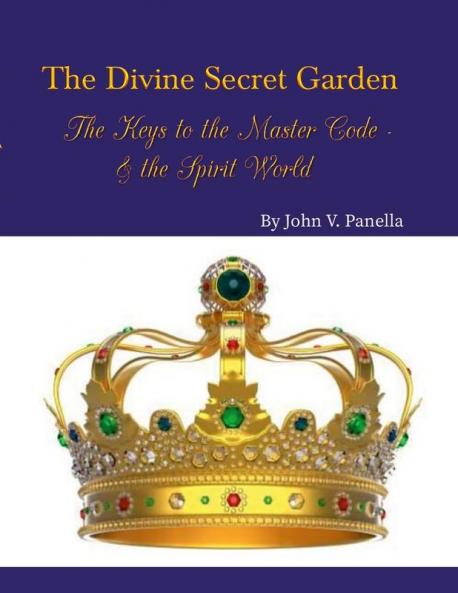 The Divine Secret Garden - The Keys to the Master Code - & the Spirit World PAPERBACK