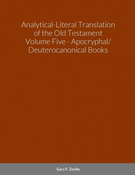Analytical-Literal Translation of the Old Testament (Septuagint) - Volume Five - The Apocryphal/ Deuterocanonical Books