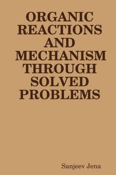 ORGANIC REACTIONS AND MECHANISM  THROUGH  SOLVED PROBLEMS