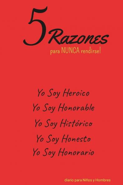 5 Razones para NUNCA rendirse! Yo Soy Heroico Yo Soy Honorable Yo Soy Histórico Yo Soy Honesto Yo Soy Honorario