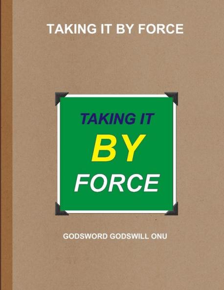 TAKING IT BY FORCE
