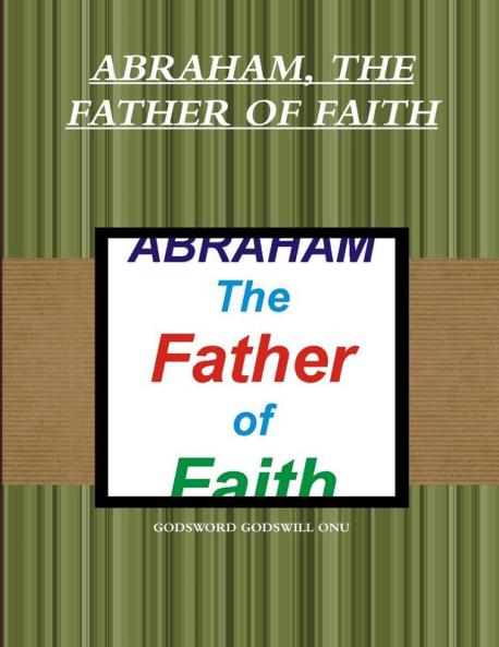 ABRAHAM THE FATHER OF FAITH