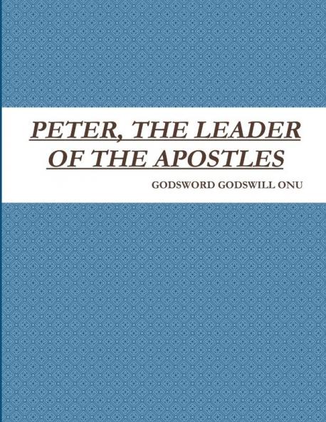 PETER THE LEADER OF THE APOSTLES