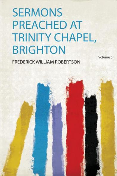 Sermons Preached at Trinity Chapel Brighton Volume 5