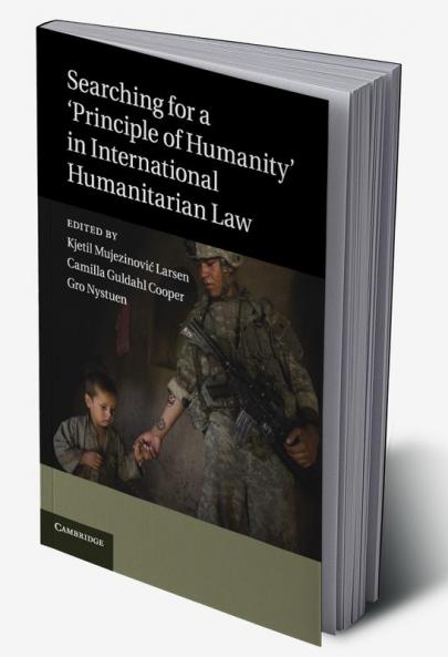 Searching for a 'Principle of Humanity' in International Humanitarian Law