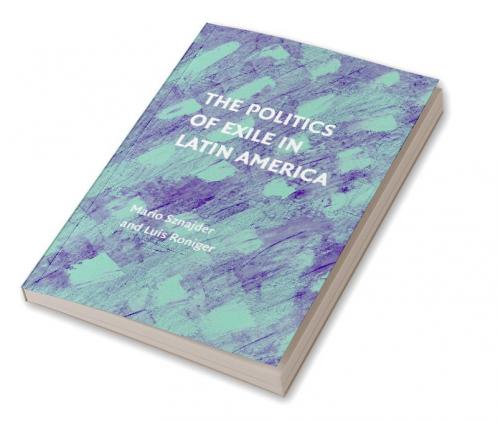 The Politics of Exile in Latin America