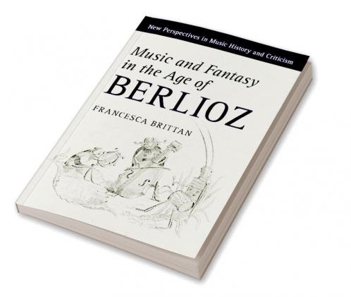 Music and Fantasy in the Age of Berlioz