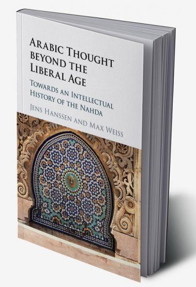 Arabic Thought beyond the Liberal Age