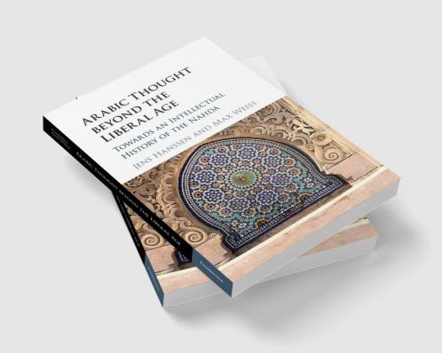 Arabic Thought beyond the Liberal Age