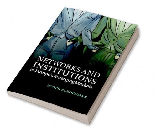 Networks and Institutions in Europe's Emerging Markets