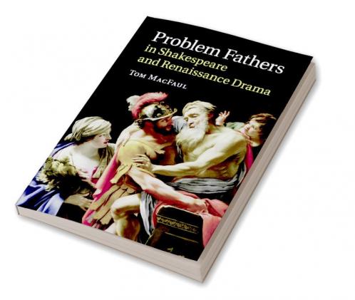 Problem Fathers in Shakespeare and Renaissance Drama