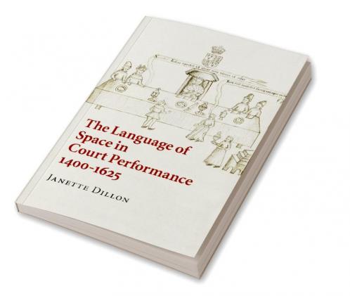 The Language of Space in Court Performance 1400-1625