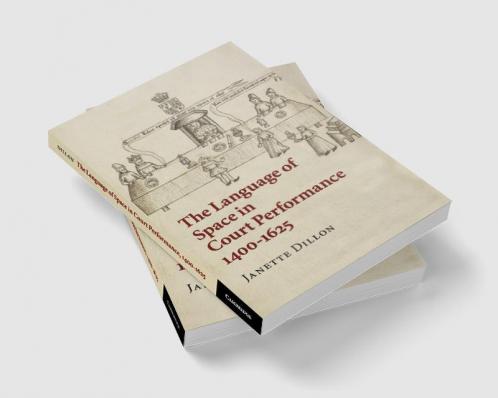 The Language of Space in Court Performance 1400-1625