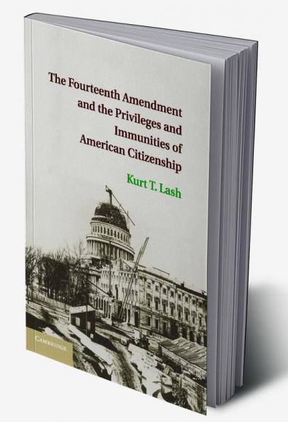 The Fourteenth Amendment and the Privileges and Immunities of American Citizenship