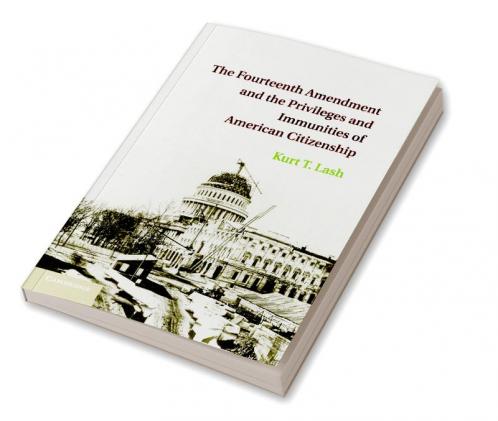 The Fourteenth Amendment and the Privileges and Immunities of American Citizenship