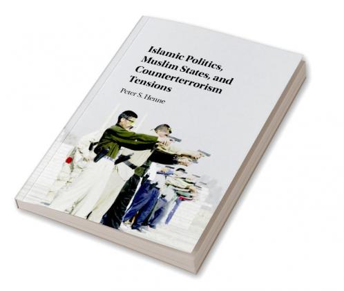 Islamic Politics Muslim States and Counterterrorism Tensions