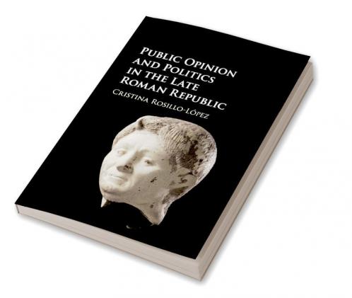Public Opinion and Politics in the Late Roman Republic