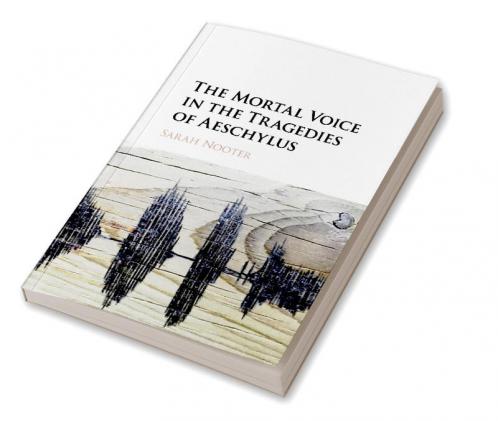 The Mortal Voice in the Tragedies of Aeschylus
