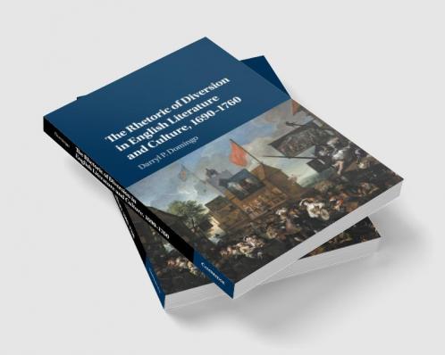 The Rhetoric of Diversion in English Literature and Culture             1690-1760