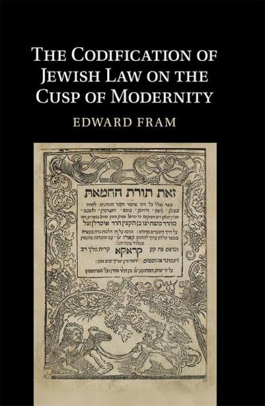 The Codification of Jewish Law on the Cusp of Modernity
