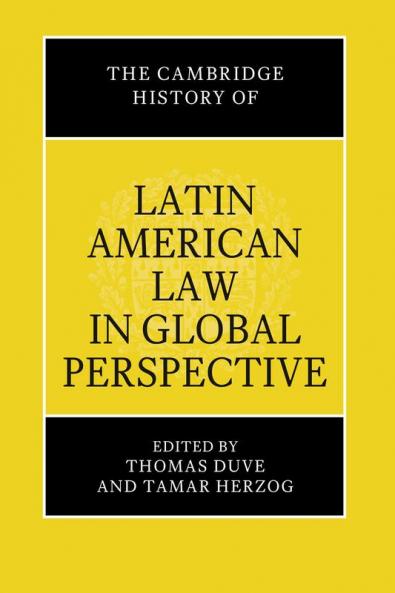 The Cambridge History of Latin American Law in Global Perspective