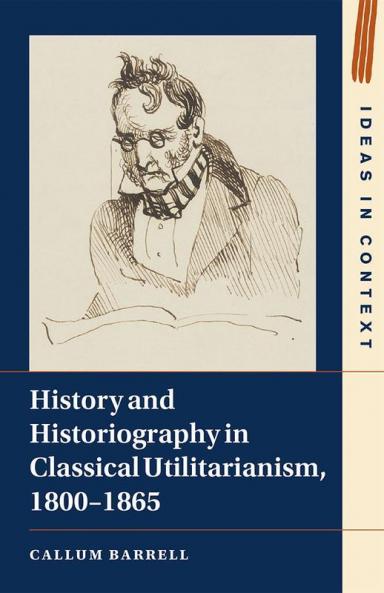 History and Historiography in Classical Utilitarianism 1800-1865