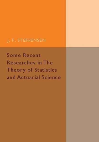 Some Recent Researches in the Theory of Statistics and Actuarial Science