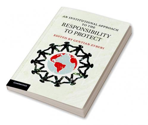 An Institutional Approach to the Responsibility to Protect